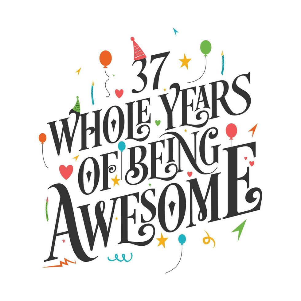 37 years Birthday And 37 years Wedding Anniversary Typography Design, 37 Whole Years Of Being Awesome. vector