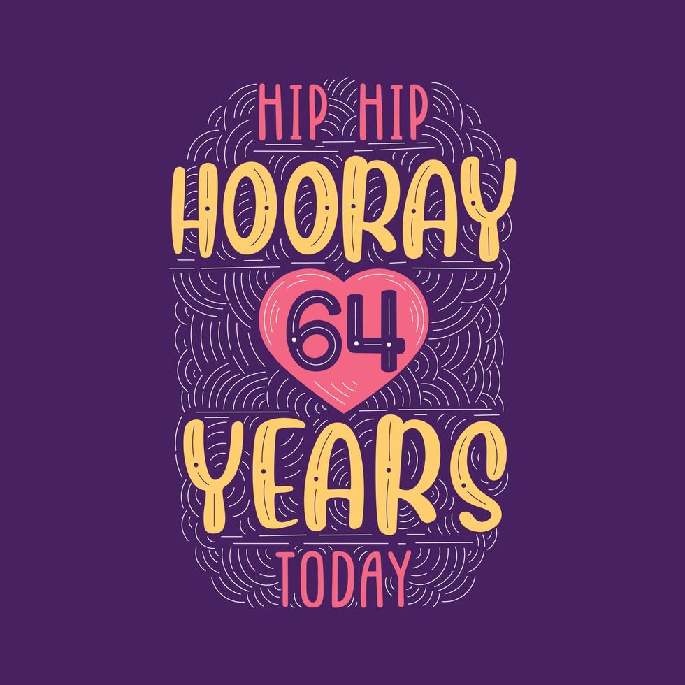 Birthday anniversary event lettering for invitation, greeting card and template, Hip hip hooray 64 years today. vector