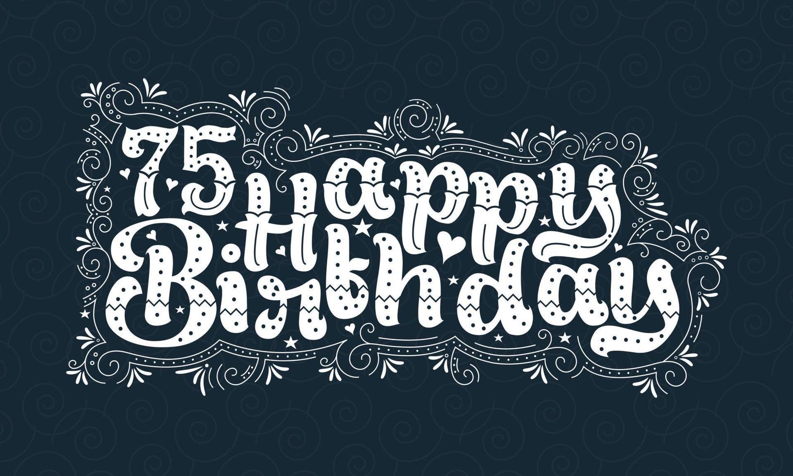 75th Happy Birthday lettering, 75 years Birthday beautiful typography design with dots, lines, and leaves. vector