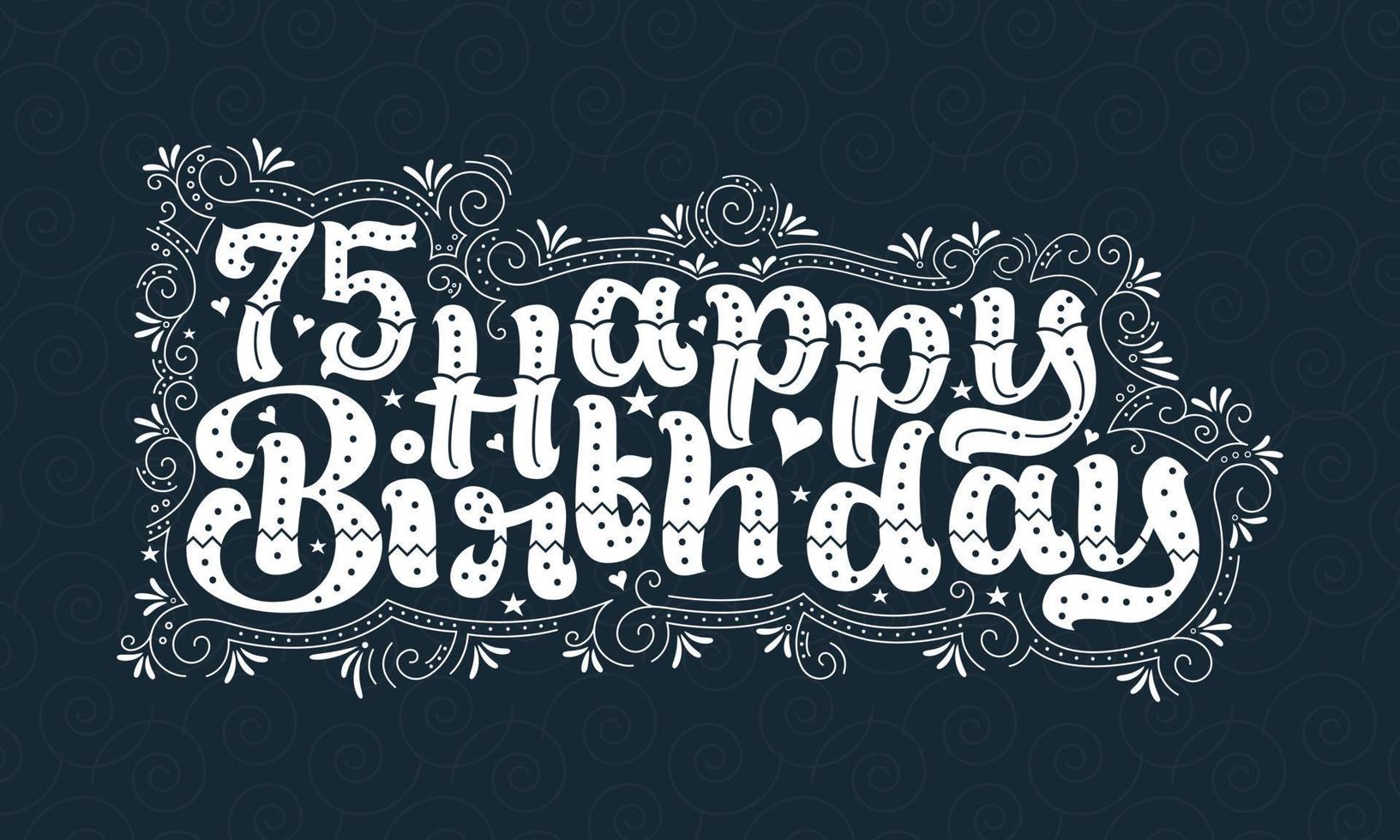 75 letras de feliz cumpleaños, 75 años de cumpleaños hermoso diseño tipográfico con puntos, líneas y hojas. vector