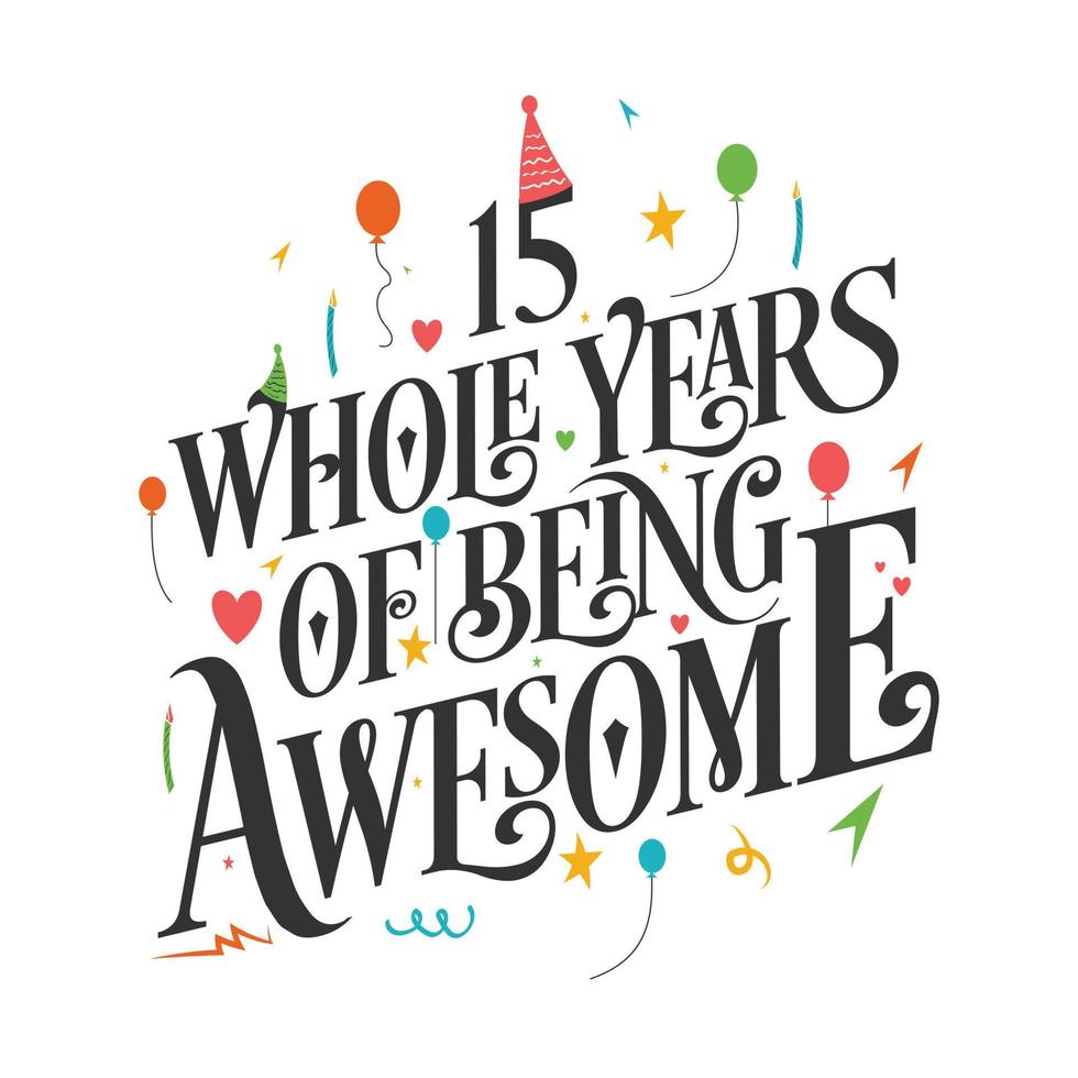 15 years Birthday And 15 years Wedding Anniversary Typography Design, 15 Whole Years Of Being Awesome. vector