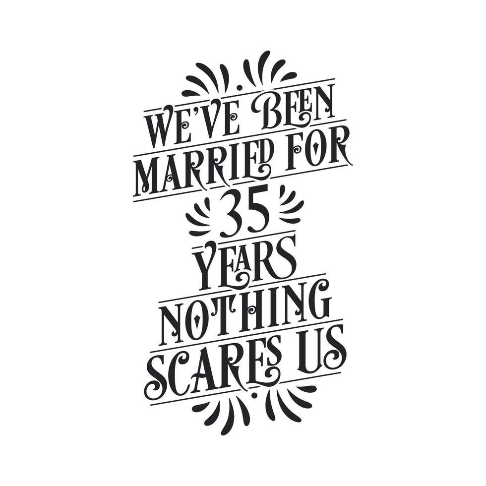 We've been Married for 35 years, Nothing scares us. 35th anniversary celebration calligraphy lettering vector