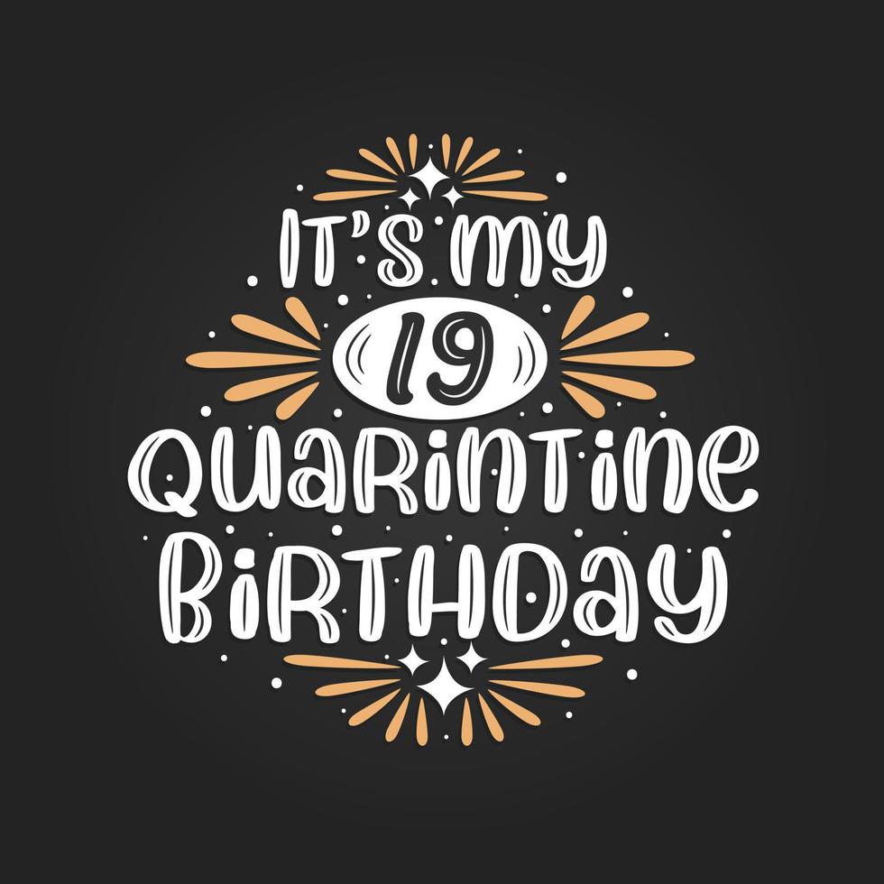 It's my 19 Quarantine birthday, 19th birthday celebration on quarantine. vector