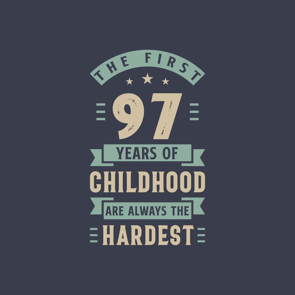 The first 97 years of Childhood are always the Hardest, 97 years old birthday celebration vector
