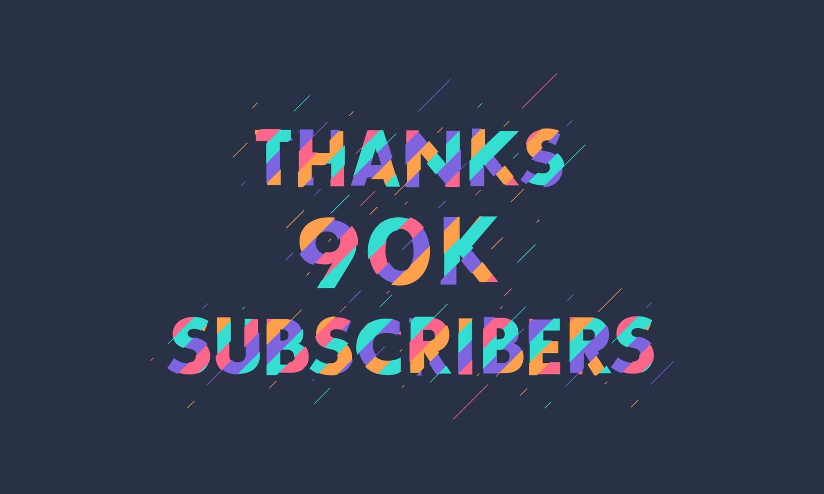 Thanks 90K subscribers, 90000 subscribers celebration modern colorful design. vector
