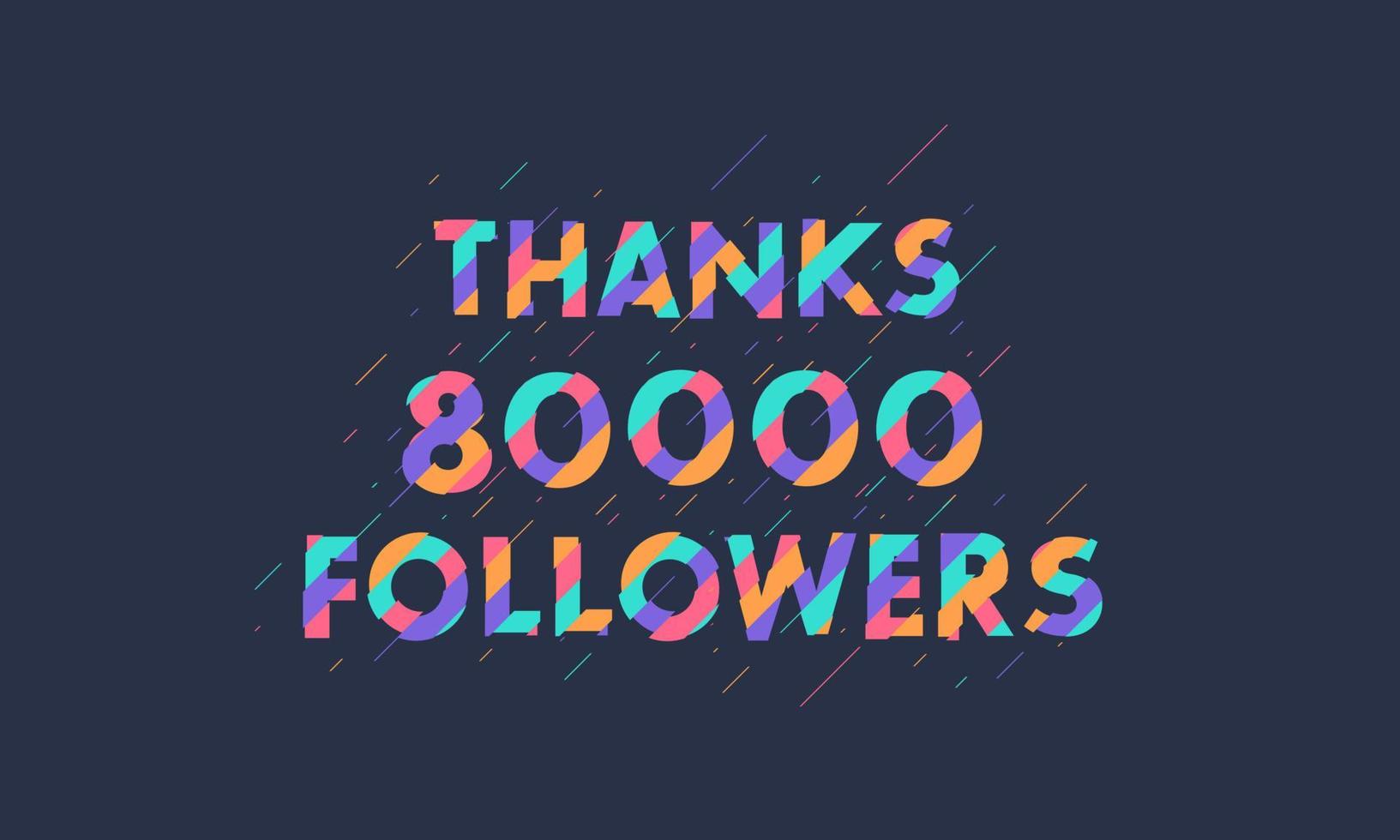 Thanks 80000 followers, 80K followers celebration modern colorful design. vector