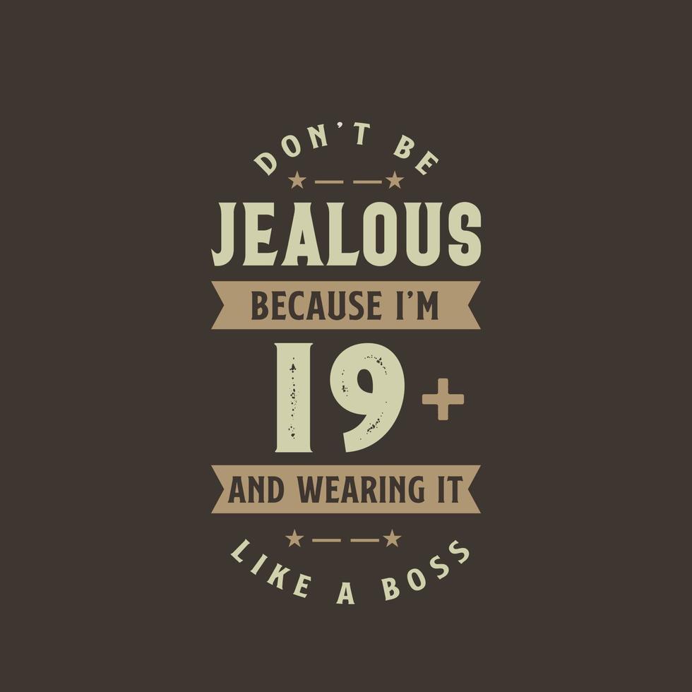 Don't be Jealous because I'm 19 plus and wearing it like a boss, 19 years old birthday celebration vector