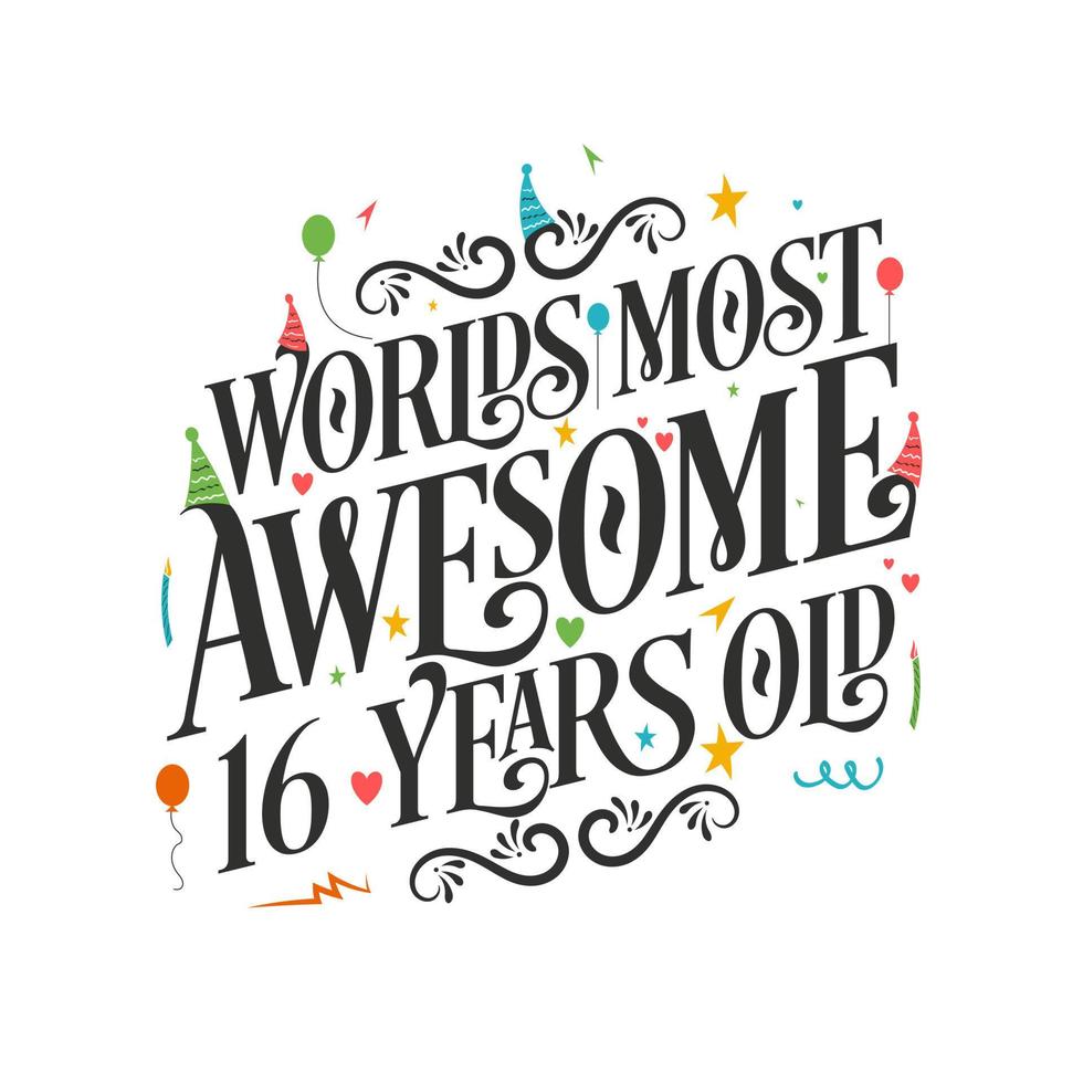 World's most awesome 16 years old - 16 Birthday celebration with beautiful calligraphic lettering design. vector