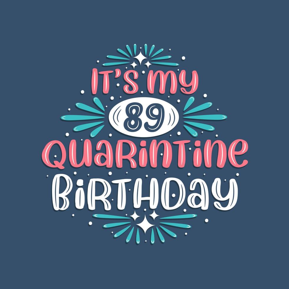 It's my 89 Quarantine birthday, 89 years birthday design. 89th birthday celebration on quarantine. vector