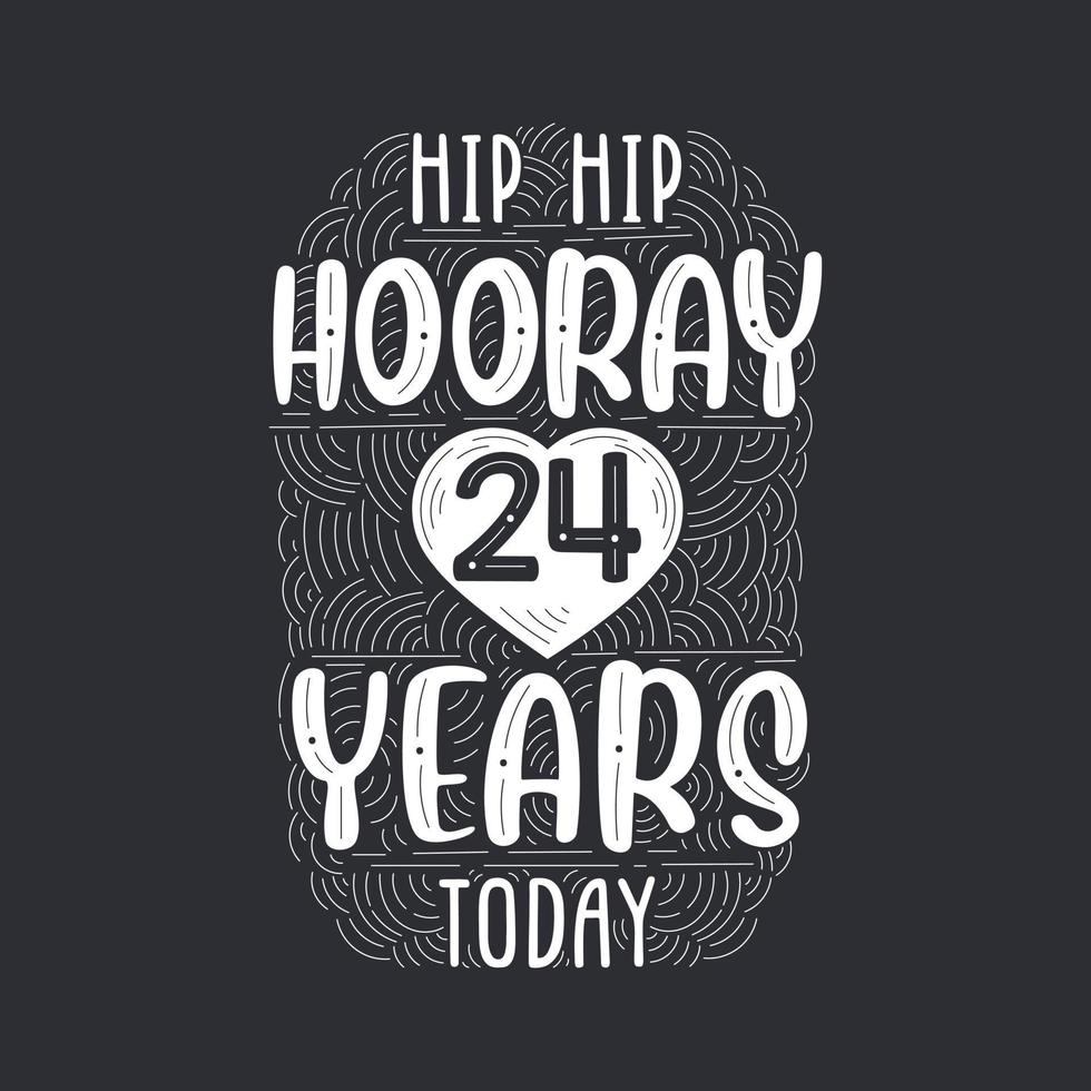 Hip hip hooray 24 years today, Birthday anniversary event lettering for invitation, greeting card and template. vector