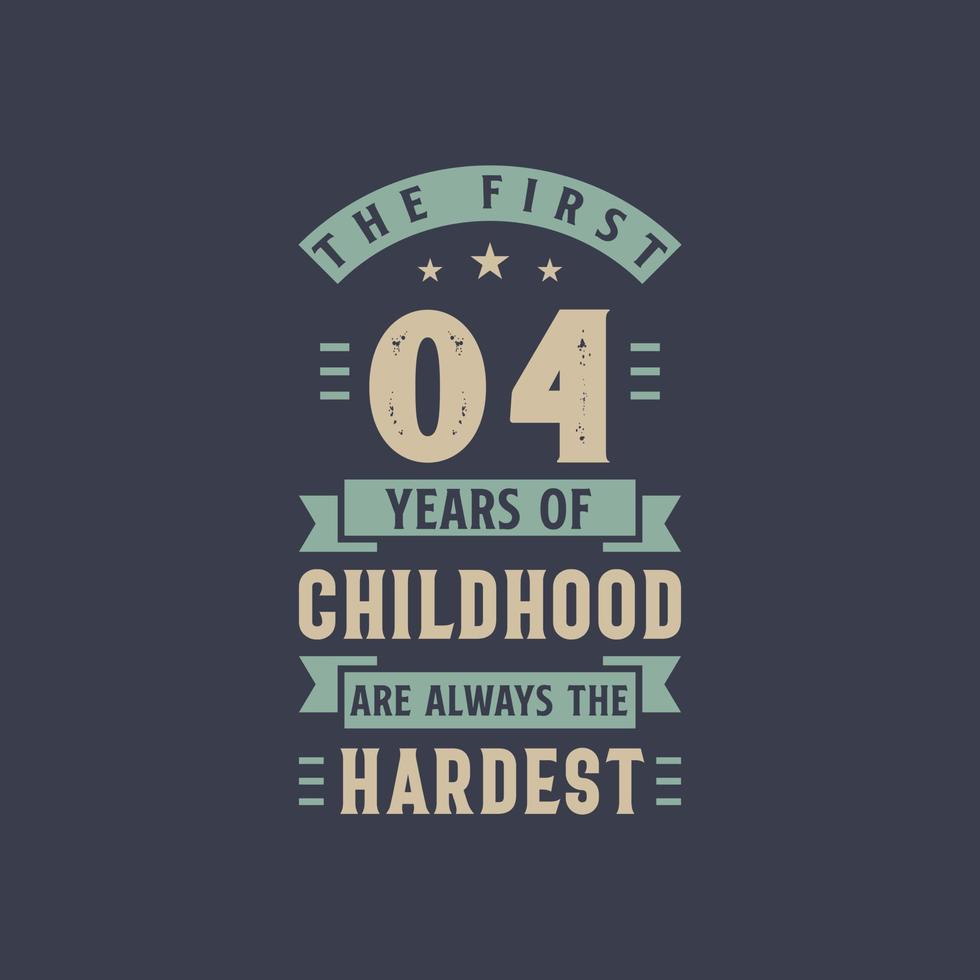 The first 4 years of Childhood are always the Hardest, 4 years old birthday celebration vector