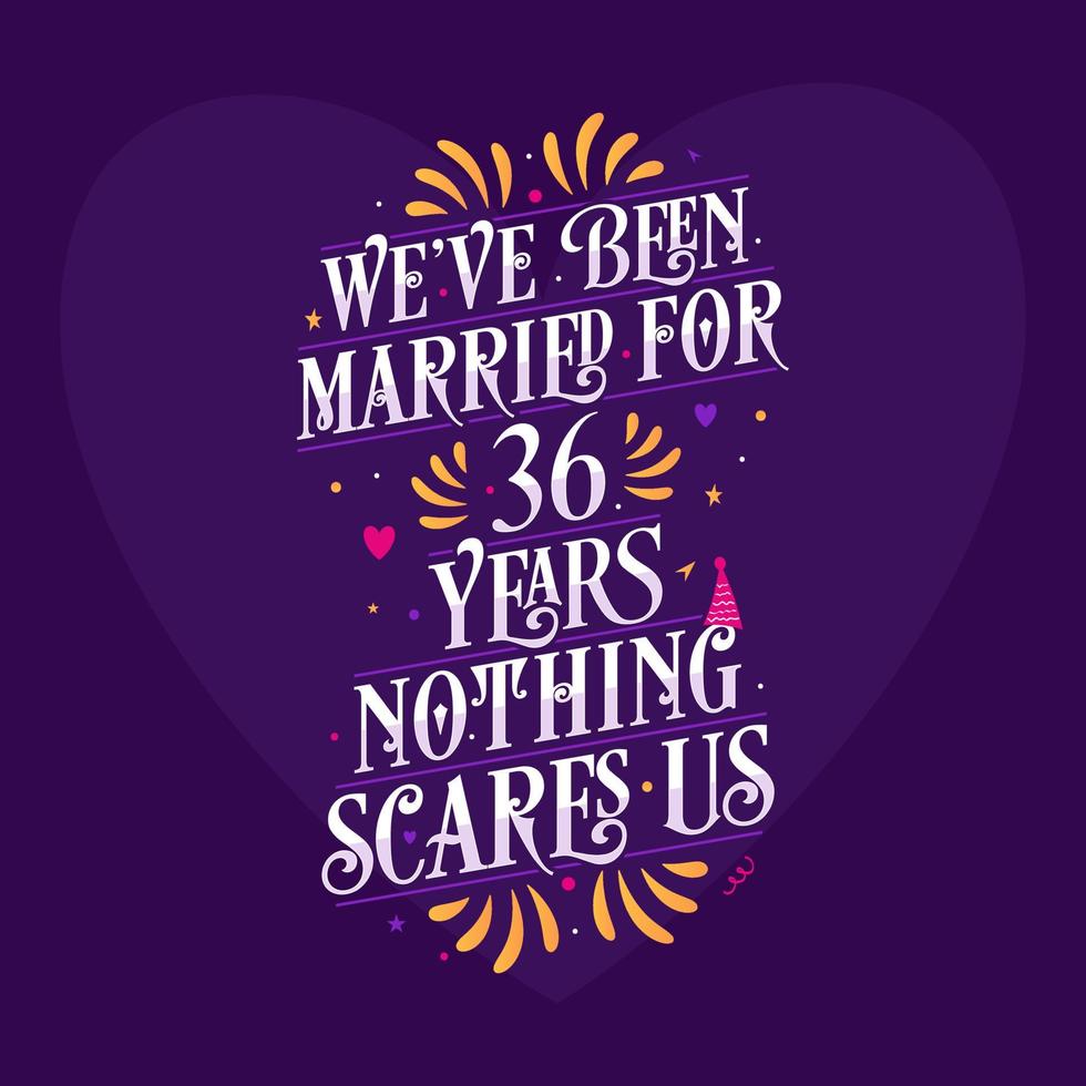 36th anniversary celebration calligraphy lettering. We've been Married for 36 years, nothing scares us vector