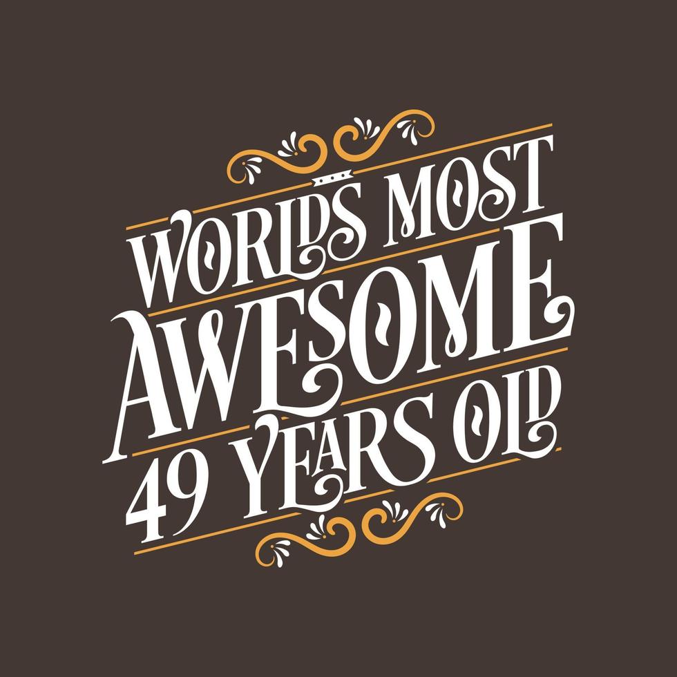 49 years birthday typography design, World's most awesome 49 years old vector