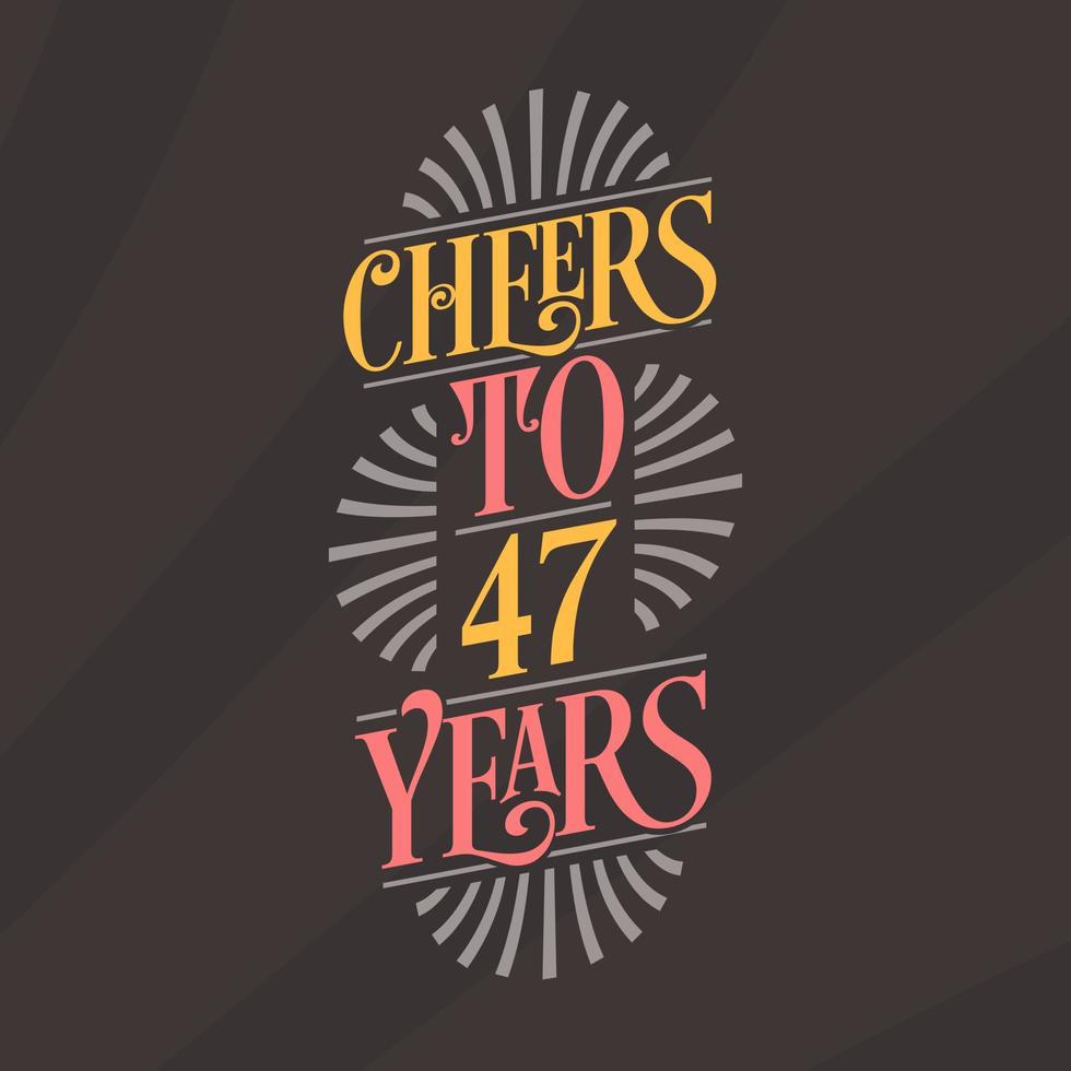 Cheers to 47 years, 47th birthday celebration vector