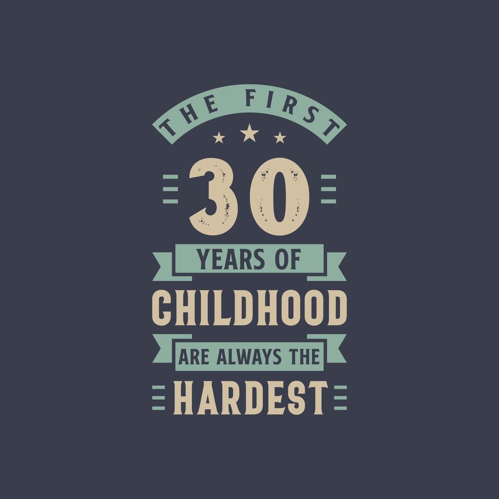 The first 30 years of Childhood are always the Hardest, 30 years old birthday celebration vector