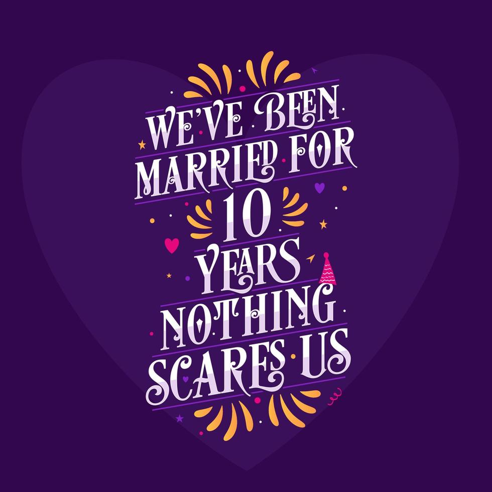 10th anniversary celebration calligraphy lettering. We've been Married for 10 years, nothing scares us vector