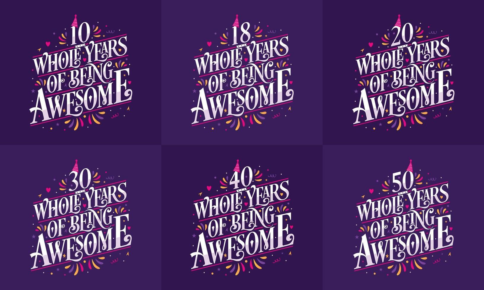 Happy Birthday design set. Best Birthday Typography quote design bundle 10, 18, 20, 30, 40, 50 Whole Years Of Being Awesome. vector