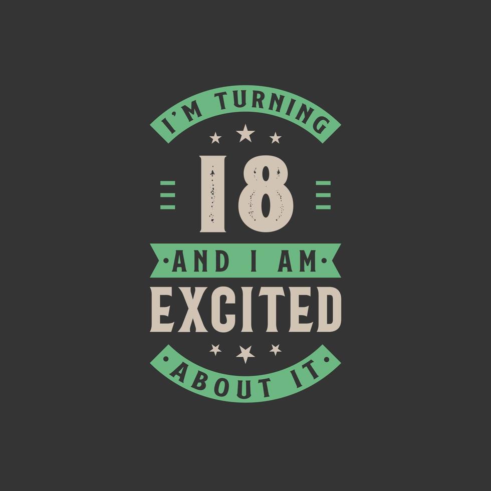 I'm Turning 18 and I am Excited about it, 18 years old birthday celebration vector