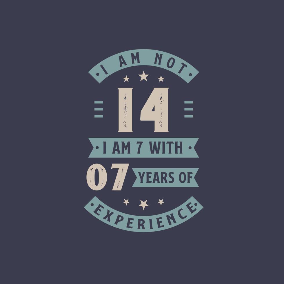 I am not 14, I am 7 with 7 years of experience - 14 years old birthday celebration vector