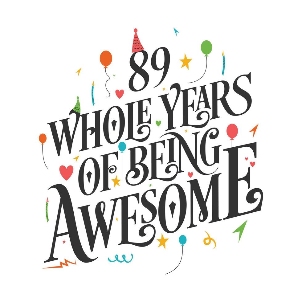 89 years Birthday And 89 years Wedding Anniversary Typography Design, 89 Whole Years Of Being Awesome. vector