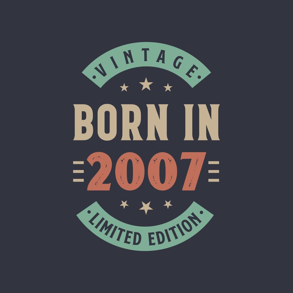 Vintage born in 2007, Born in 2007 retro vintage birthday design vector