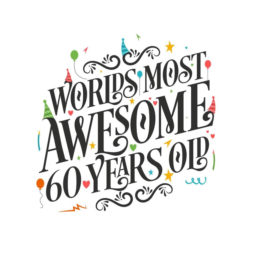 World's most awesome 60 years old - 60 Birthday celebration with beautiful calligraphic lettering design. vector