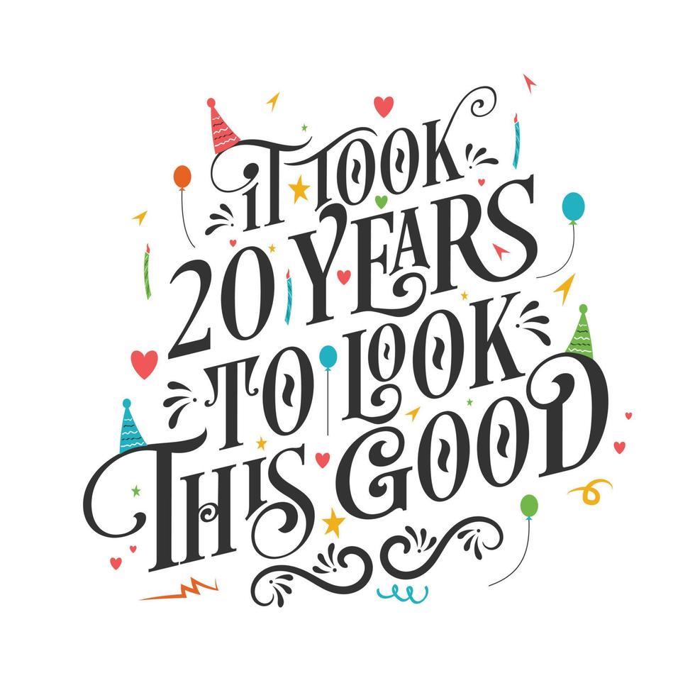 It took 20 years to look this good - 20 Birthday and 20 Anniversary celebration with beautiful calligraphic lettering design. vector
