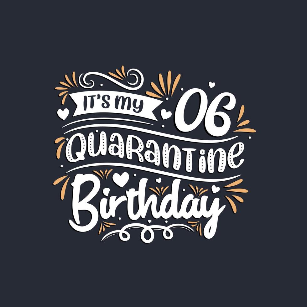 It's my 6 Quarantine birthday, 6th birthday celebration on quarantine. vector