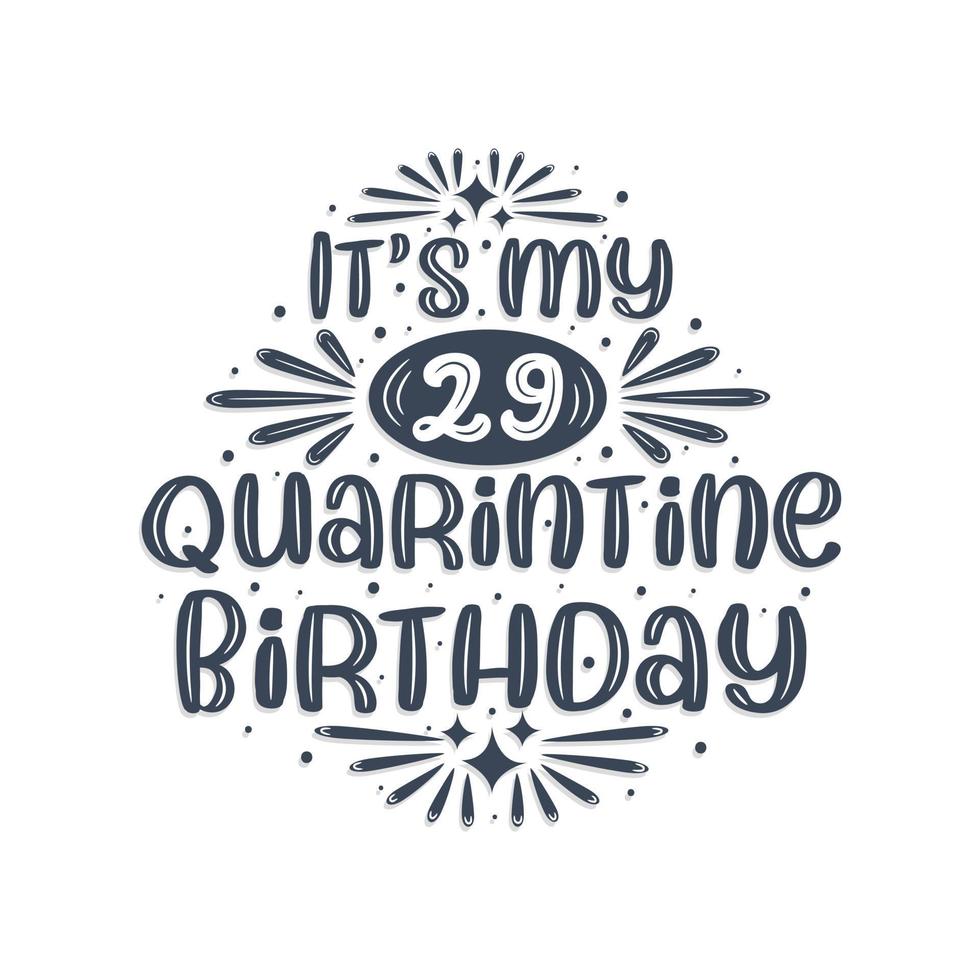 29th birthday celebration on quarantine, It's my 29 Quarantine birthday. vector