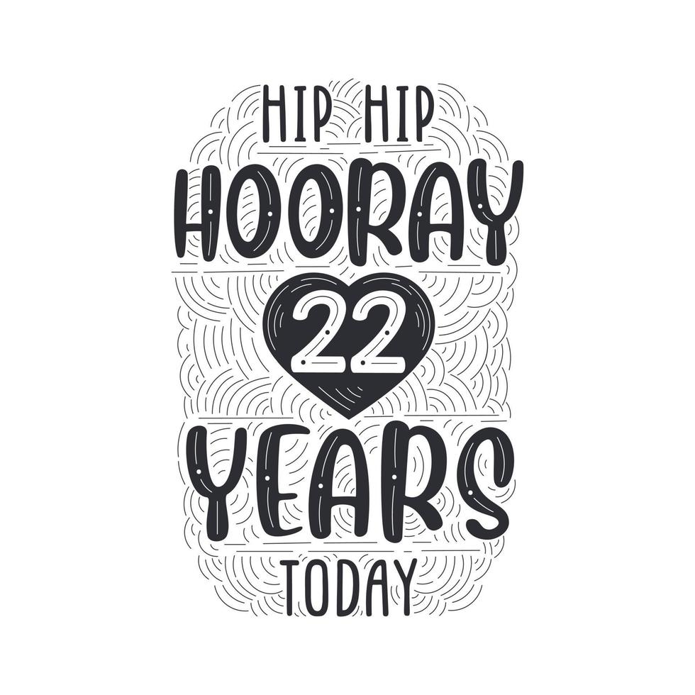 Hip hip hooray 22 years today, Birthday anniversary event lettering for invitation, greeting card and template. vector