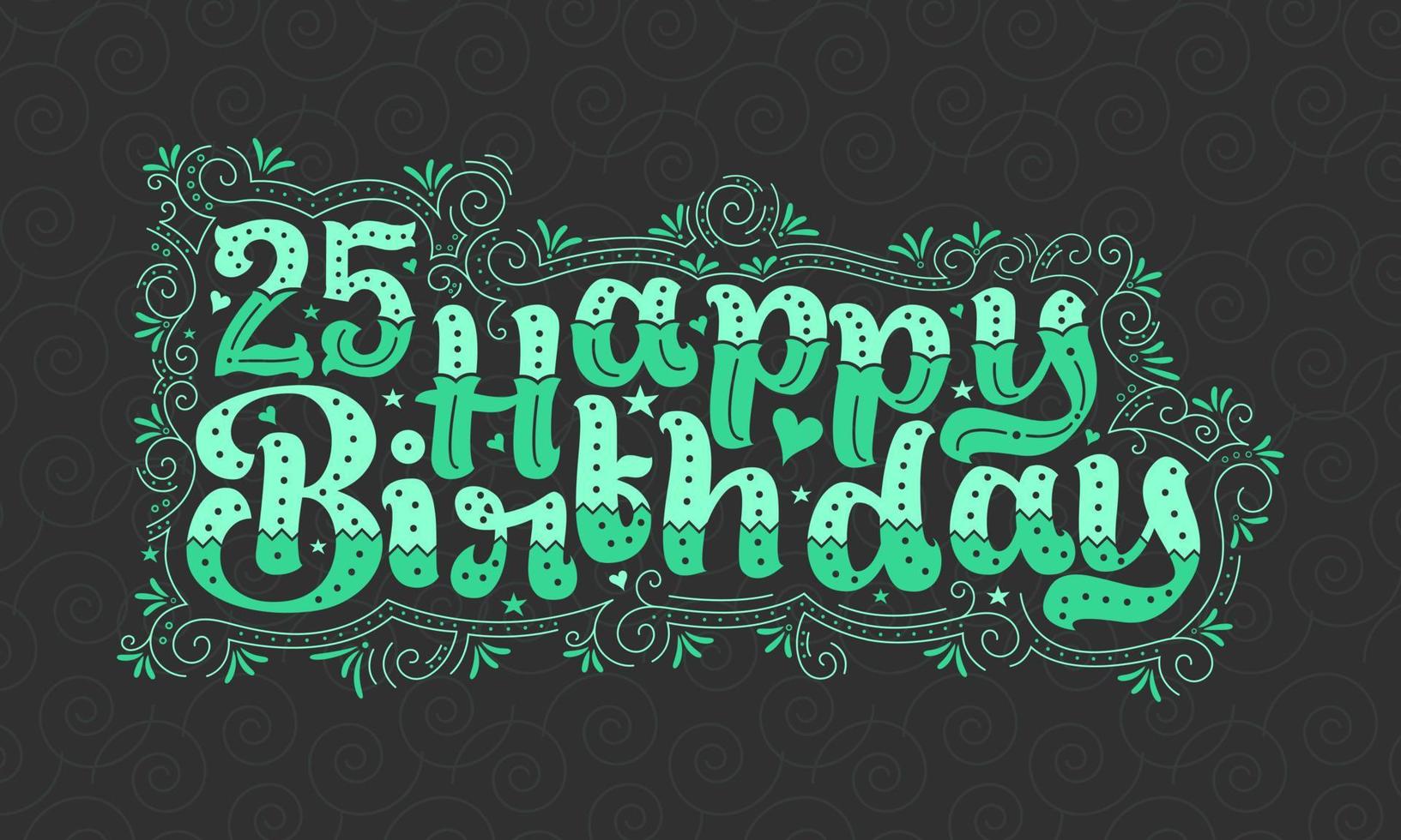 25 letras de feliz cumpleaños, hermoso diseño de tipografía de 25 años de cumpleaños con puntos verdes, líneas y hojas. vector