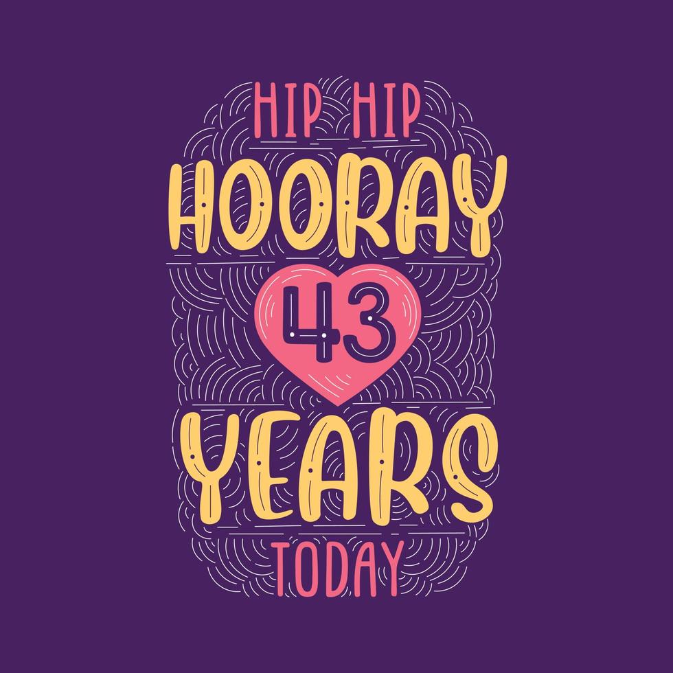 Hip hip hooray 43 years today, Birthday anniversary event lettering for invitation, greeting card and template. vector