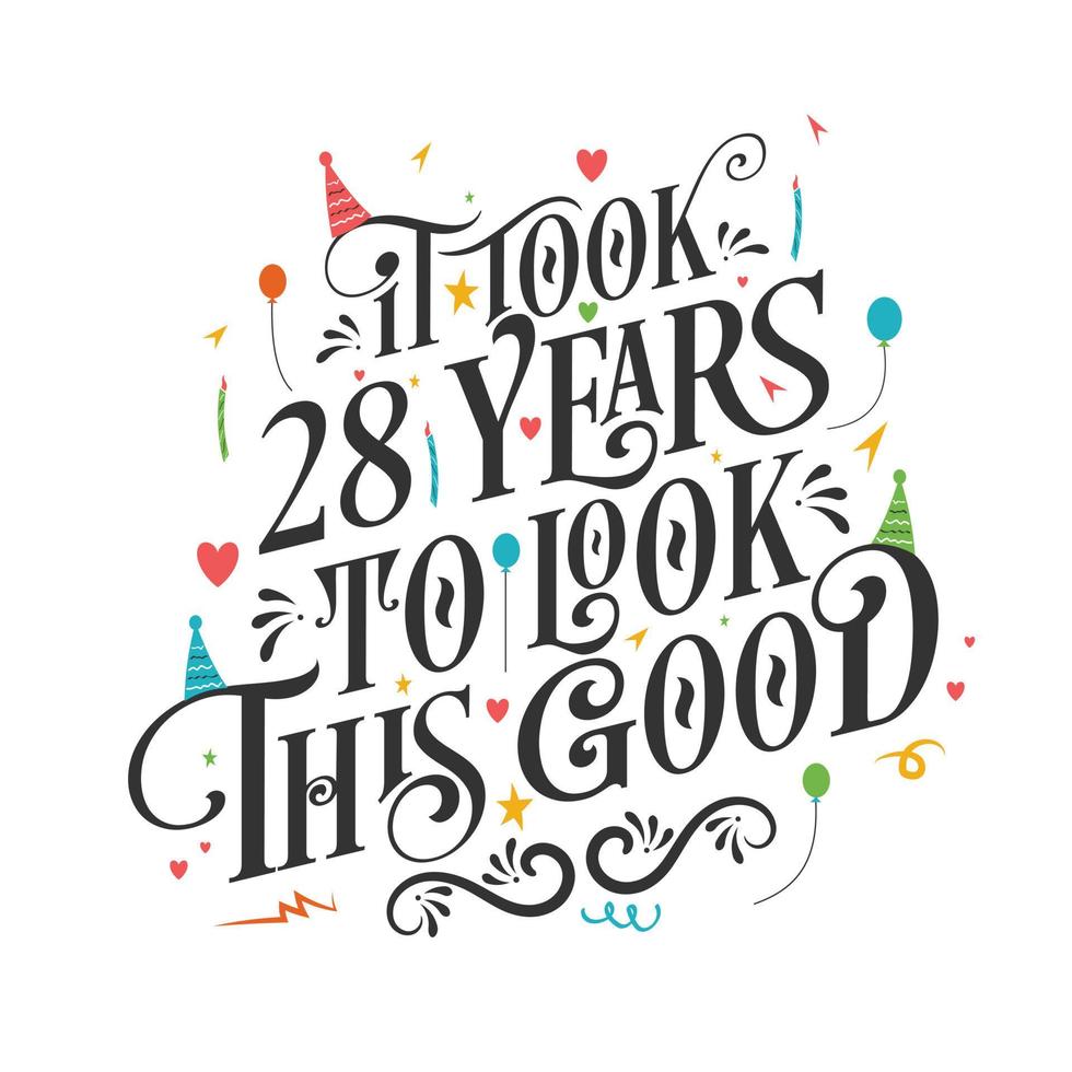 It took 28 years to look this good - 28 Birthday and 28 Anniversary celebration with beautiful calligraphic lettering design. vector