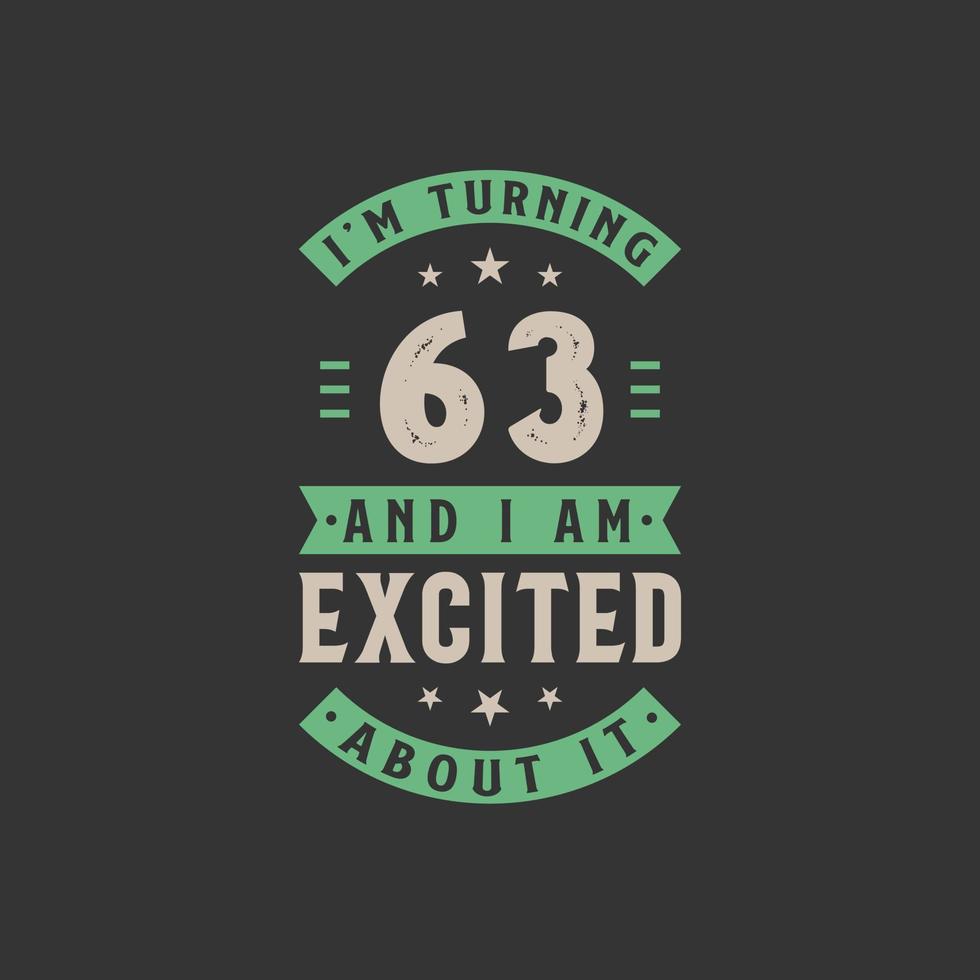 I'm Turning 63 and I am Excited about it, 63 years old birthday celebration vector