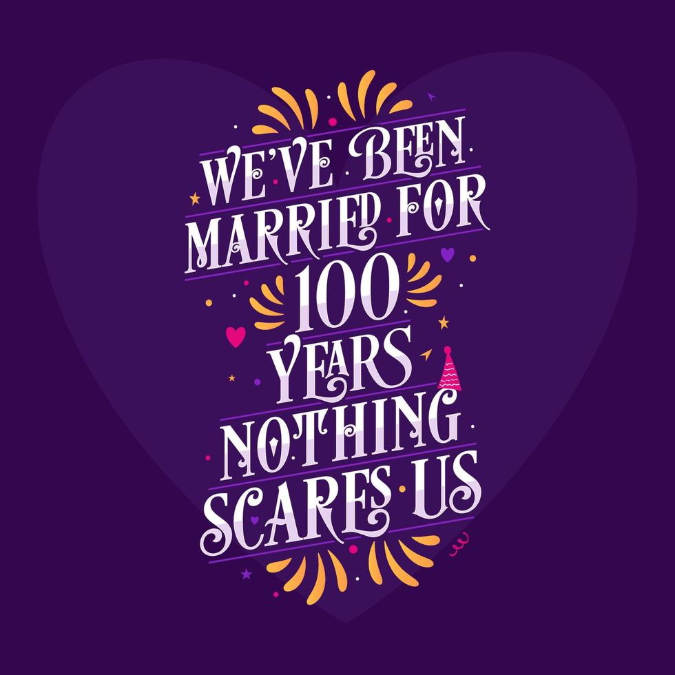 100th anniversary celebration calligraphy lettering. We've been Married for 100 years, nothing scares us vector