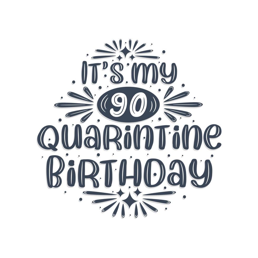 90th birthday celebration on quarantine, It's my 90 Quarantine birthday. vector