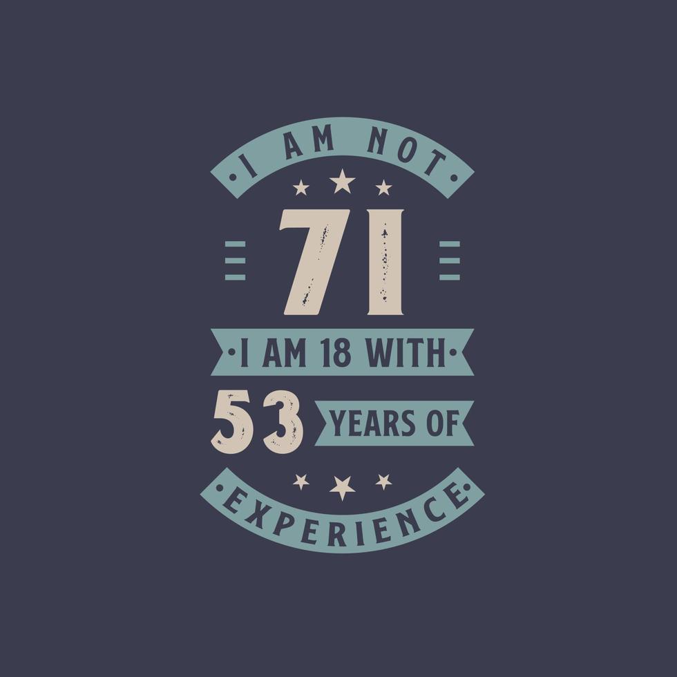 no tengo 71 años, tengo 18 años con 53 años de experiencia - celebración de cumpleaños de 71 años vector