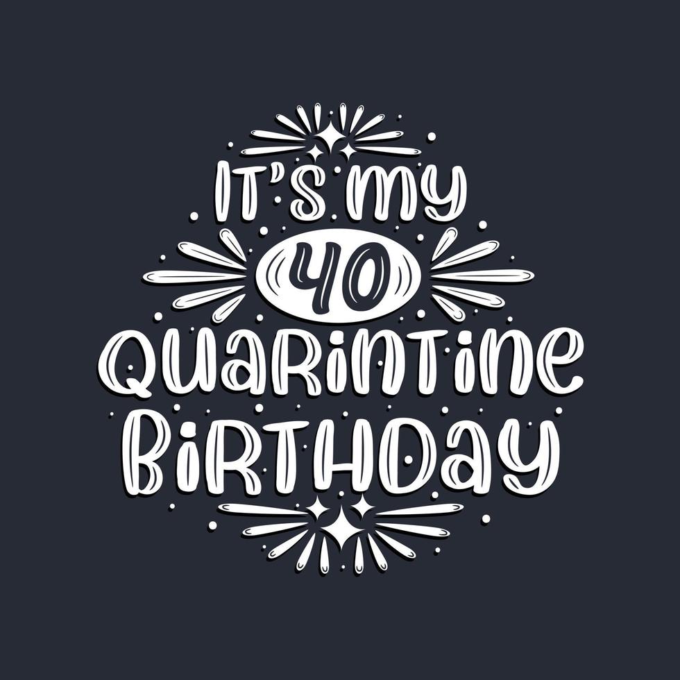 es mi 40 cumpleaños de cuarentena, diseño de cumpleaños de 40 años. vector