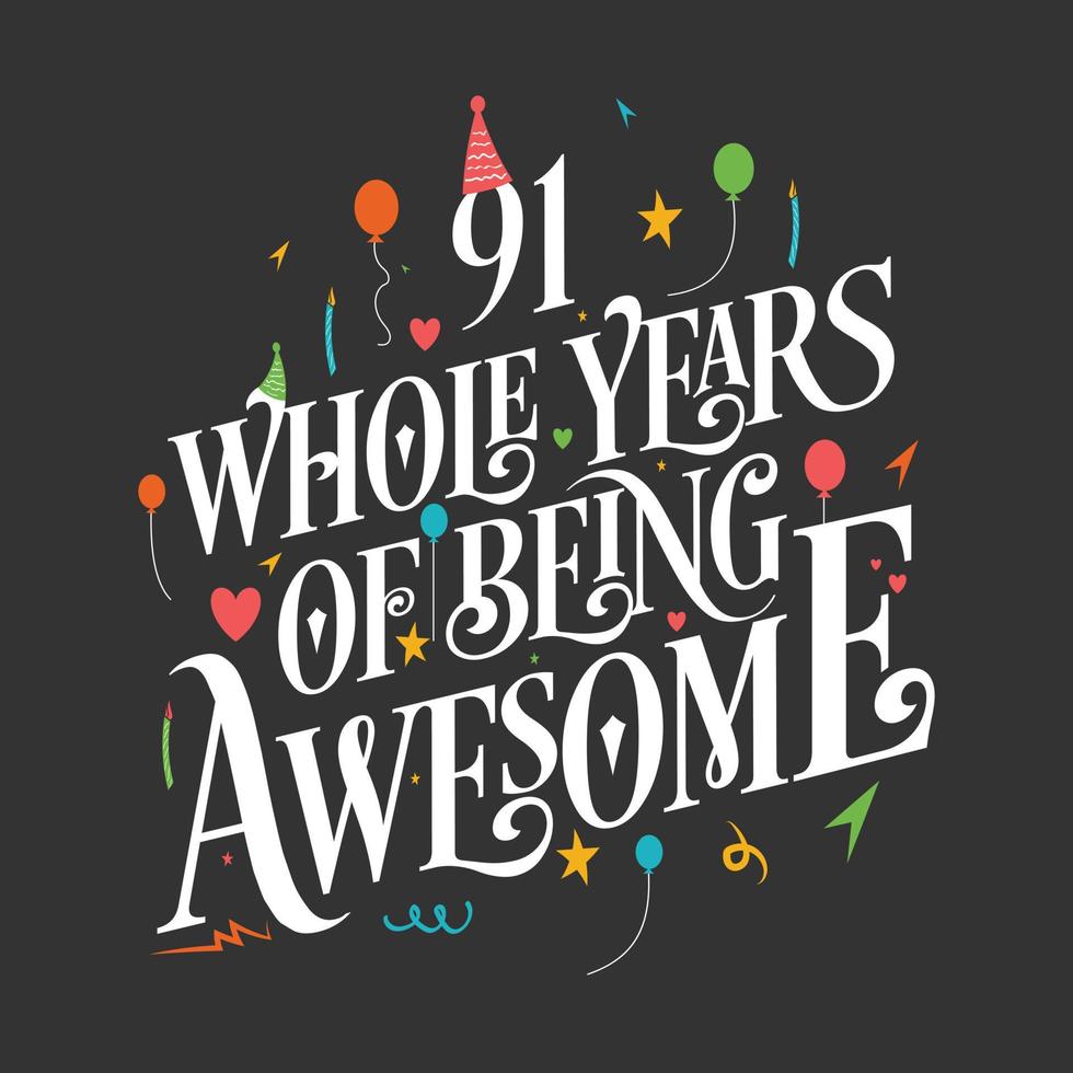 91 years Birthday And 91 years Wedding Anniversary Typography Design, 91 Whole Years Of Being Awesome. vector