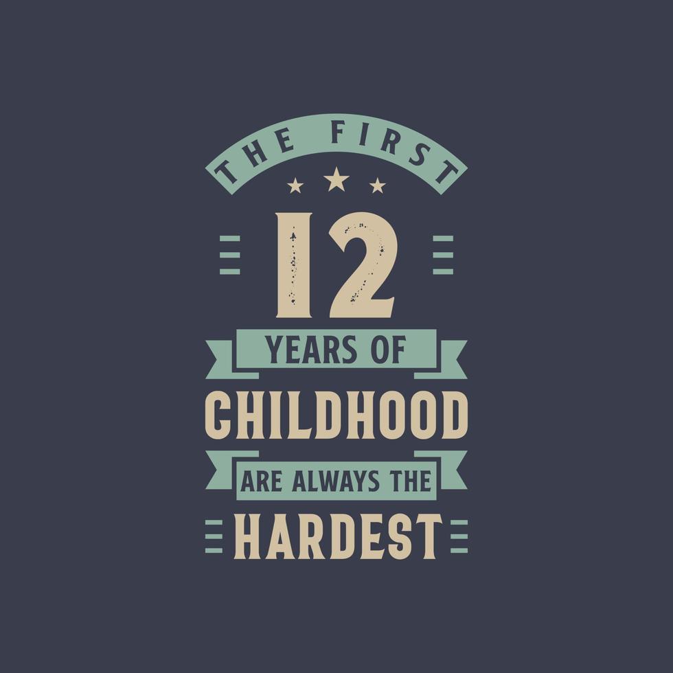 The first 12 years of Childhood are always the Hardest, 12 years old birthday celebration vector