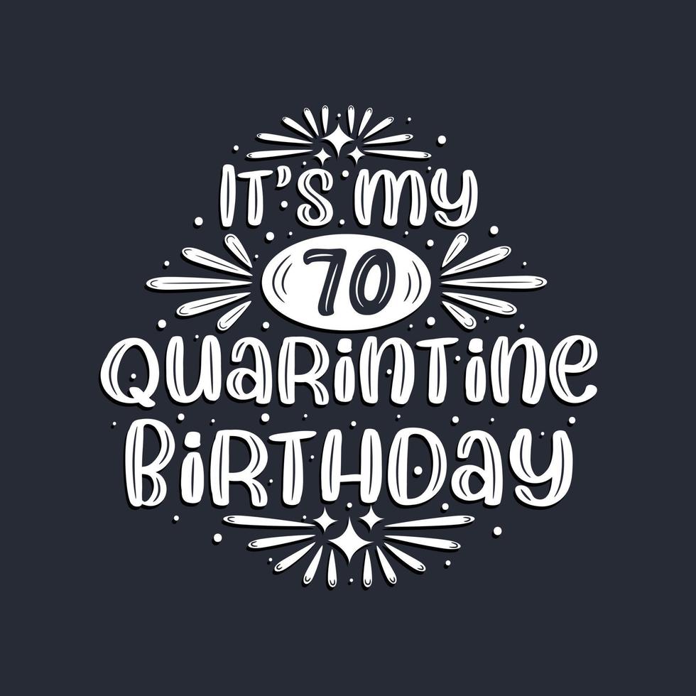 It's my 70 Quarantine birthday, 70 years birthday design. vector