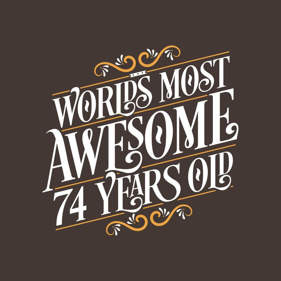 74 years birthday typography design, World's most awesome 74 years old vector