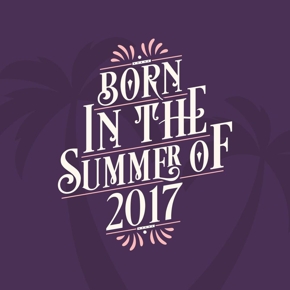 Born in the summer of 2017, Calligraphic Lettering birthday quote vector