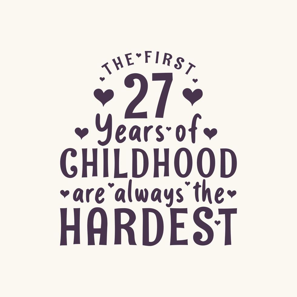 Celebración de cumpleaños de 27 años, los primeros 27 años de la infancia siempre son los más difíciles vector