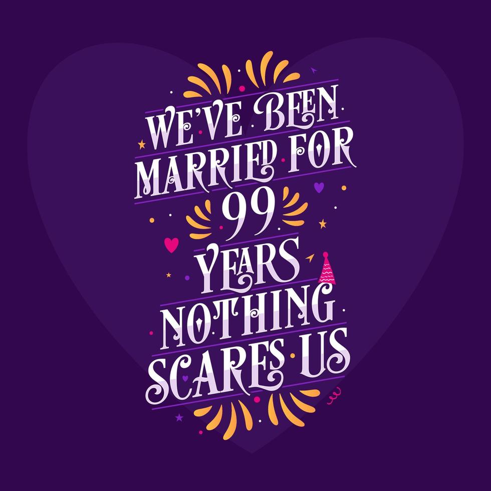 99th anniversary celebration calligraphy lettering. We've been Married for 99 years, nothing scares us vector