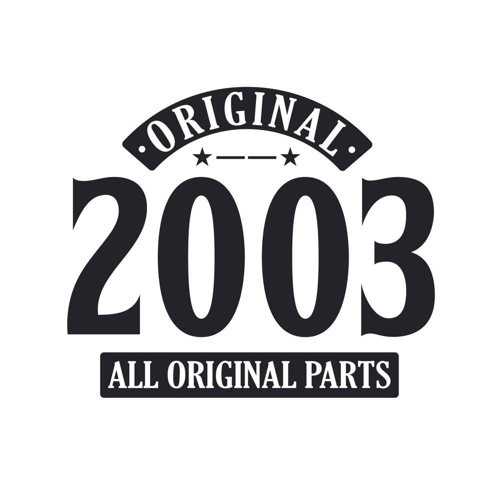 Born in 2003 Vintage Retro Birthday, Original 2003 All Original Parts vector