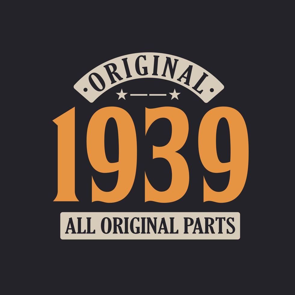 Original 1939 All Original Parts. 1939 Vintage Retro Birthday vector