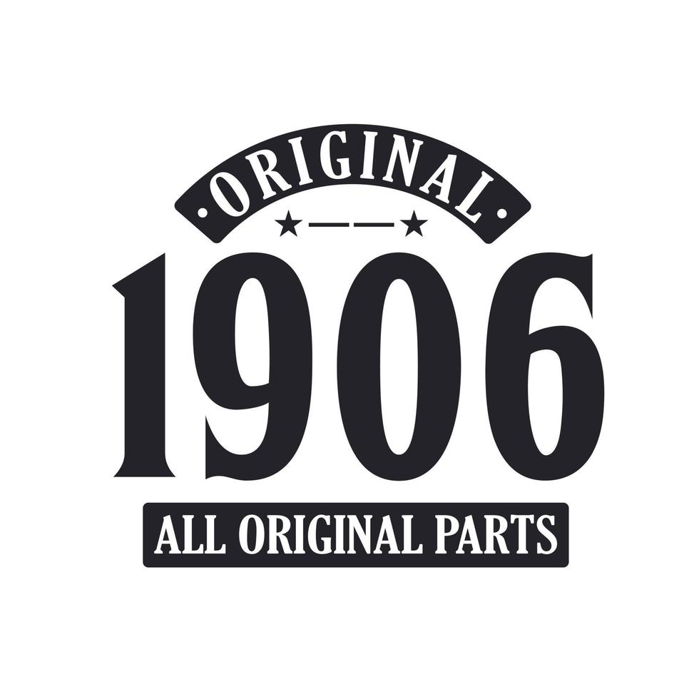 Born in 1906 Vintage Retro Birthday, Original 1906 All Original Parts vector