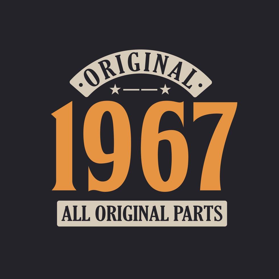 Original 1967 All Original Parts. 1967 Vintage Retro Birthday vector