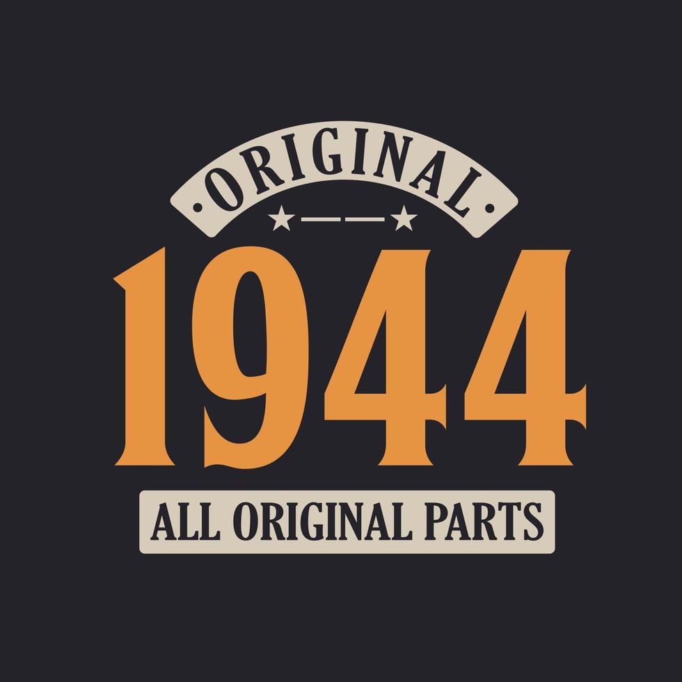 Original 1944 All Original Parts. 1944 Vintage Retro Birthday vector